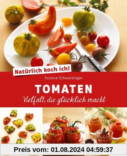 Natürlich koch ich! Tomaten: Vielfalt, die glücklich macht